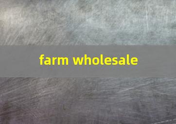  farm wholesale